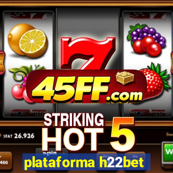 plataforma h22bet